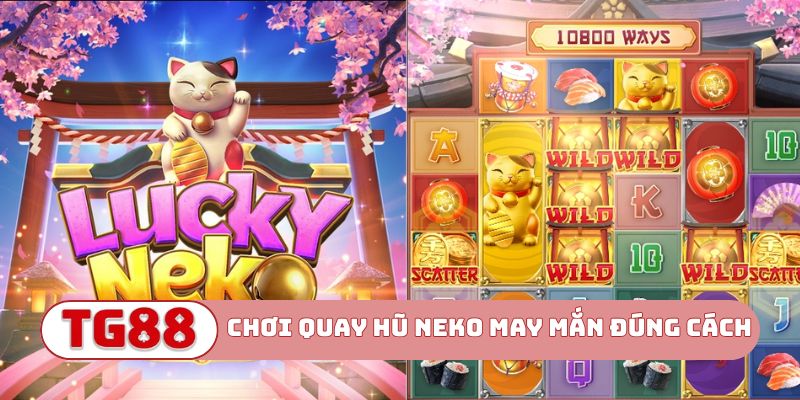 Bật mí chơi Quay hũ Neko may mắn đúng cách