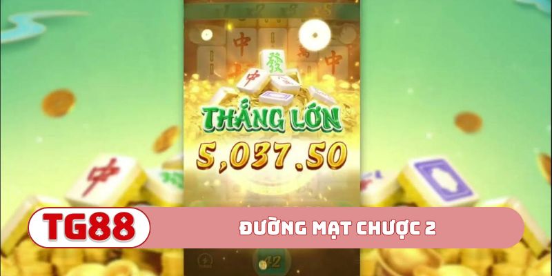 Đường Mạt Chược 2 – Tuyệt Phẩm Quay Hũ Đổi Thưởng Đẳng Cấp